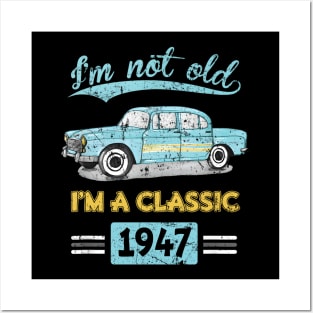 Not Old Classic Born and Made In 1947 Birthday Posters and Art